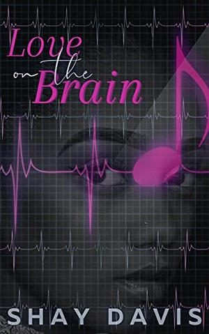 Love on the Brain by Shay Davis