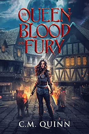 The Queen of Blood and Fury by C.M. Quinn