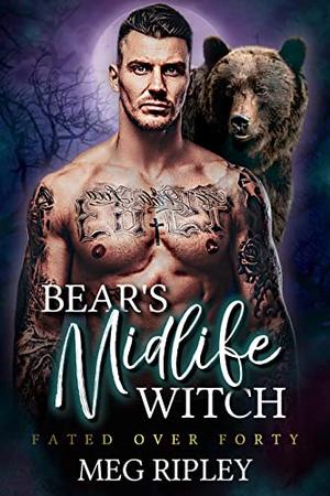 Bear's Midlife Witch  (Shifter Nation: Fated Over Forty) by Meg Ripley
