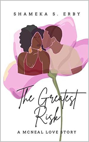 The Greatest Risk: A McNeal Love Story by Shameka S. Erby