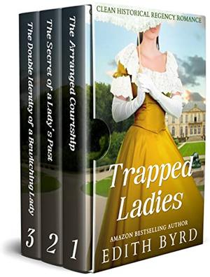 Trapped Ladies: Clean Historical Regency Romance Collection by Edith Byrd, Starfall Publications