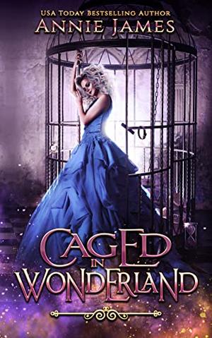 Caged in Wonderland by Annie James
