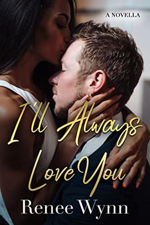 I'll Always Love You:  (Bite of Romance ) Book 1 by Renee Wynn