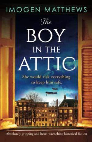 The Boy in the Attic: Absolutely gripping and heart-wrenching historical fiction by Imogen Matthews