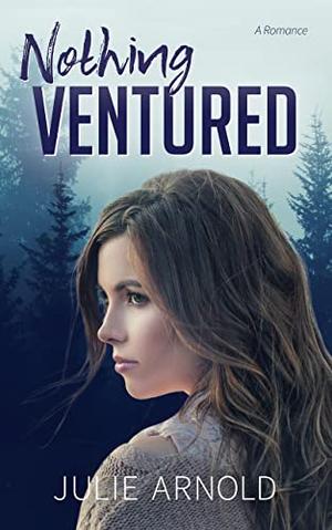 Nothing Ventured by Julie Arnold