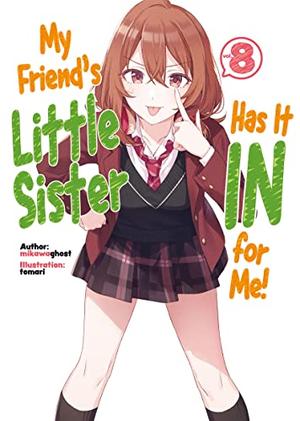 My Friend's Little Sister Has It In for Me! Volume 8 (My Friend's Little Sister Has It In for Me! (Light Novel) #8) by mikawaghost, Alexandra Owen-Burns, Tomari