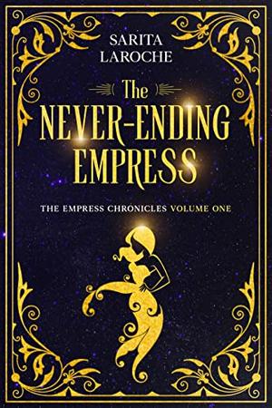 The Never-Ending Empress: A Science Fantasy Dystopian Novel by Sarita Laroche