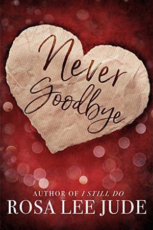 Never Goodbye: A Novella by Rosa Lee Jude