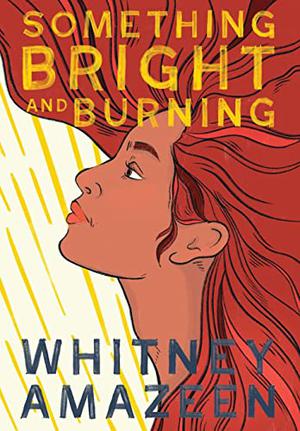 Something Bright and Burning by Whitney Amazeen