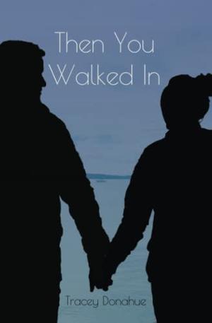 Then You Walked In by Tracey Donahue