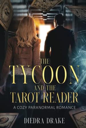 The Tycoon and the Tarot Reader: A Cozy Paranormal Romance by Diedra Drake