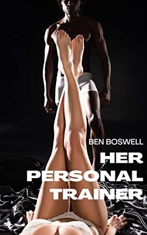 Her Personal Trainer: A Hotwife Story by Ben Boswell