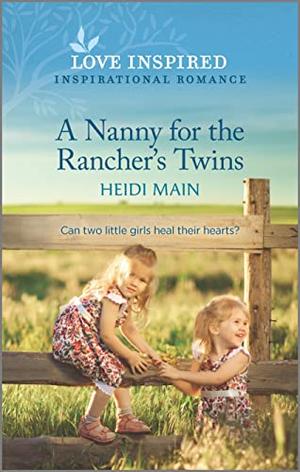 A Nanny for the Rancher's Twins: An Uplifting Inspirational Romance by Heidi Main