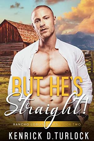 But He's Straight! by Kenrick D. Turlock
