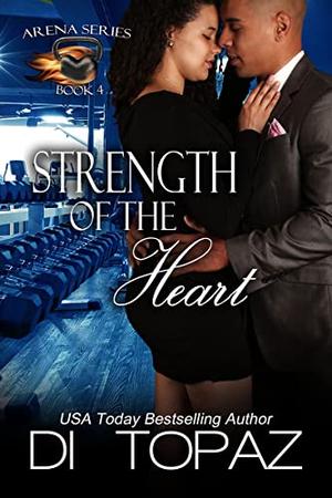 Strength of the Heart: Arena Series Book 4 by Di Topaz, Covers K, Michelle Hoffman