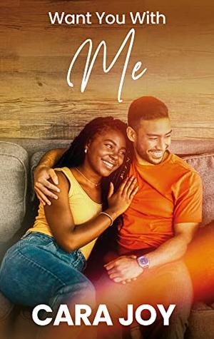 Want You With Me: A Sweet Friends To Lovers Contemporary Christian Romance by Cara Joy