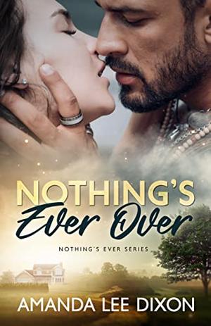 Nothing's Ever Over (Nothing's Ever #3)