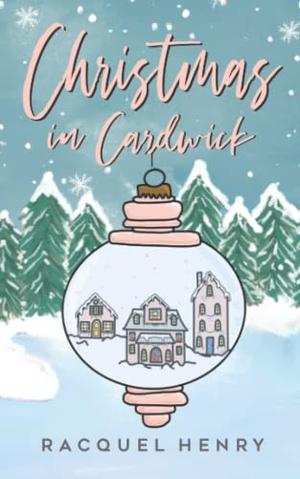 Christmas in Cardwick: A Sweet Holiday Romance by Racquel Henry