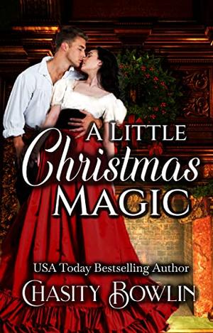 A Little Christmas Magic: A Holiday Novella by Chasity Bowlin