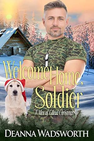 Welcome Home, Soldier by Deanna Wadsworth