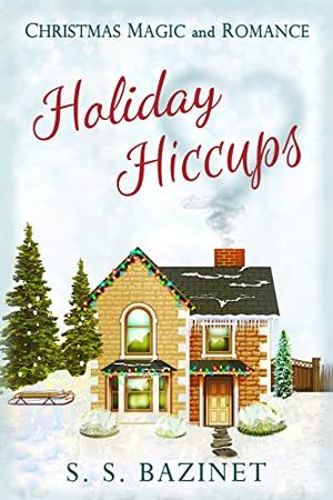 Holiday Hiccups by S.S. Bazinet