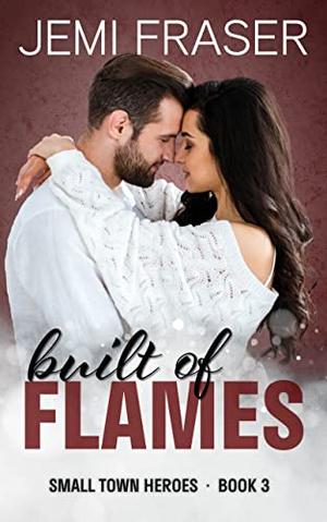 Built Of Flames: A Midnight Security Romantic Suspense Novel (Small Town Heroes #3)