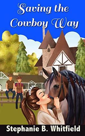 Saving the Cowboy Way by Stephanie B. Whitfield
