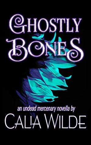 Ghostly Bones by Calia Wilde