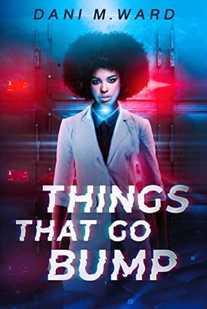 Things That Go Bump by Dani M. Ward