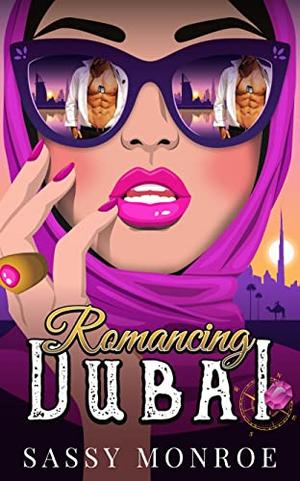 Romancing Dubai: a spicy secret billionaire, treasure hunt romance by Sassy Monroe