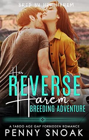 Her Reverse Harem Breeding Adventure: A Taboo Age Gap Forbidden Romance by Penny Snoak