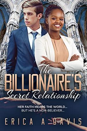 The Billionaire’s Secret Relationship: BWWM, Forbidden, Billionaire Romance by Erica A Davis