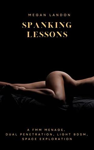 Spanking Lessons: A FMM menage, dual penetration, light bdsm, Space exploration by Megan Landon