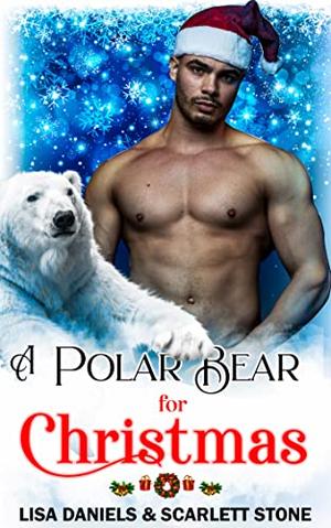 A Polar Bear for Christmas: An Alpha Male Rescue Romance by Lisa Daniels, Scarlett Stone