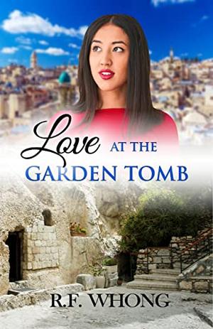 Love at the Garden Tomb by R. F. Whong