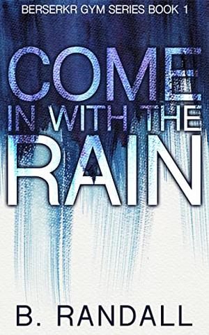 Come In With The Rain by B. Randall