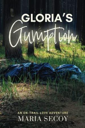 Gloria's Gumption by Maria Secoy