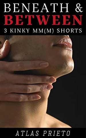 Beneath and Between by Atlas Prieto