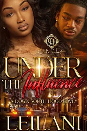Under The Influence : A Down South Hood Love by LEILANI