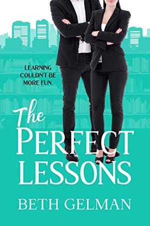 The Perfect Lesson: Who Knew Learning Could Be So Fun? by Beth Gelman