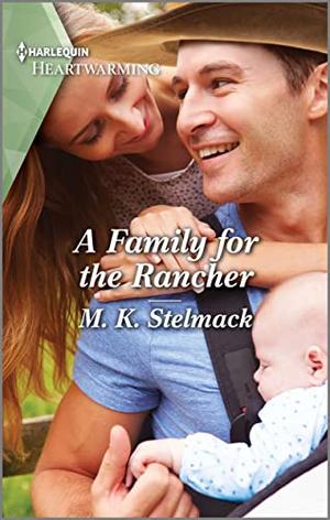 A Family for the Rancher: A Clean and Uplifting Romance by M. K. Stelmack