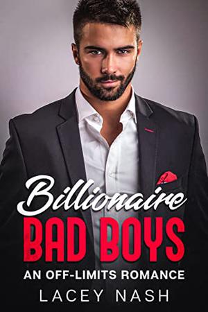 Billionaire Bad Boys: A Workplace, Off-Limits Romance by Lacey Nash