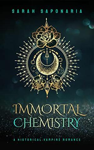 Immortal Chemistry: A Historical Vampire Romance by Sarah Saponaria