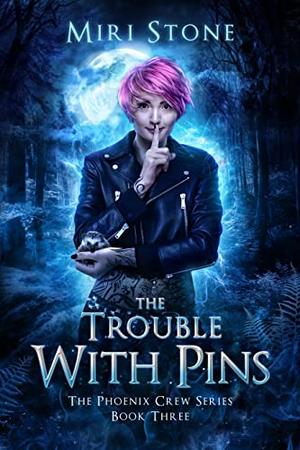 The Trouble With Pins by Miri Stone