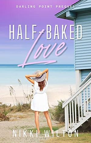Half-baked Love: Darling Point Prequel by Nikki Wilton