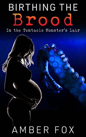 Birthing the Brood - In the Tentacle Monster's Lair by Amber Fox