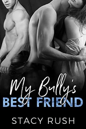 My Bully's Best Friend: The Bully Series by Stacy Rush
