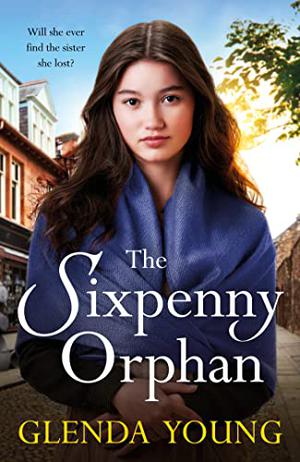 The Sixpenny Orphan: A dramatically heartwrenching saga of two sisters, torn apart by tragic events by Glenda Young