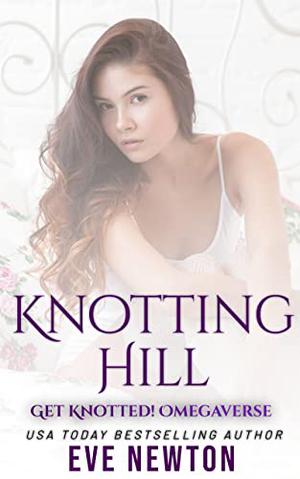 Knotting Hill: Get Knotted! : Reverse Harem Omegaverse by Eve Newton