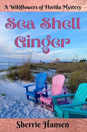 Sea Shell Ginger: A Wildflowers of Florida Mystery by Sherrie Hansen
